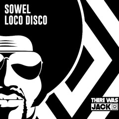 Sowel - Loco Disco [There Was Jack]