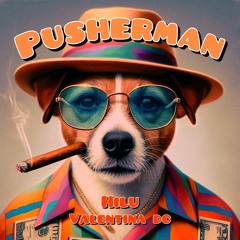 Pusherman - HILU & Valentina DC