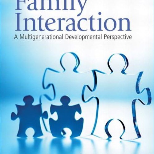 Kindle⚡online✔PDF Family Interaction: A Multigenerational Developmental Perspective