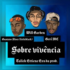 Sobre Vivência - Will Garden Feat Gustavo Alvez (littleblack) & Gerê MC (Prod. Talick EXU da prod)