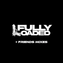 FULLY LOADED + FRIENDS MIXES