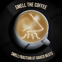 SMELL THE COFFEE (SMELLYBASTIAN AT BAKED BEATS)