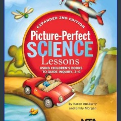 (<E.B.O.O.K.$) 💖 Picture-Perfect Science Lessons: Using Children's Books to Guide Inquiry, 3-6 EBo