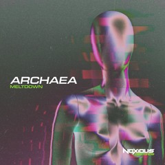Archaea - Meltdown [FREE DOWNLOAD - OUT NOW ON NOXIOUS RECORDS]
