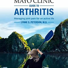 [Access] EBOOK EPUB KINDLE PDF Mayo Clinic Guide to Arthritis: Managing Joint Pain fo