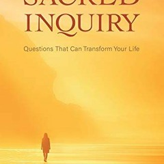 ✔️ [PDF] Download Sacred Inquiry: Questions That Can Transform Your Life by  Adyashanti