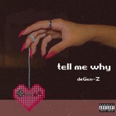 Tell Me Why by DeGen-Z