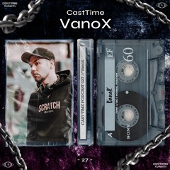 CAST TIME PODCAST 027 // VanoX
