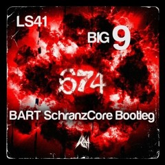 LS41 - Big9 (BART SchranzCore Bootleg)