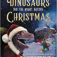 VIEW PDF ☑️ What the Dinosaurs Did the Night Before Christmas (What the Dinosaurs Did