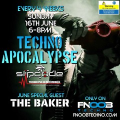 Techno Apocalypse #10 - Slipcode - The Baker - FNOOB 16-6-24