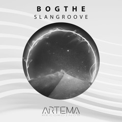 BogThe - Slangroove (Original Mix) (ARTEMA RECORDINGS)