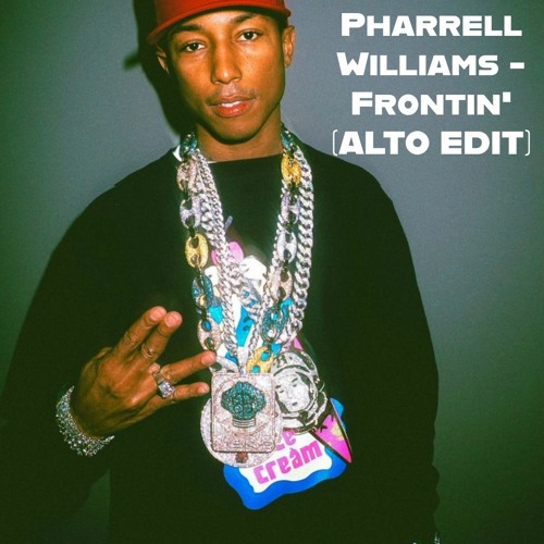 Stream Pharrell Williams - Frontin' (ALTO EDIT) (FREE DOWNLOAD) by
