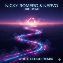 Nicky Romero & NERVO - Like Home (WHITE CLOUD REMIX)