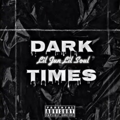 Dark Times Ft Lil Soul