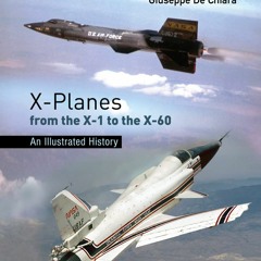 DOWNLOAD ⚡️ (PDF) X-Planes from the X-1 to the X-60 An Illustrated History (Springer Praxis Boo