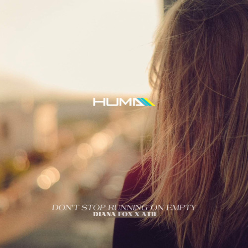 Diana Fox X ATB - Don't Stop Running On Empty (Huma Remix)