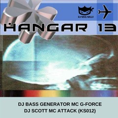 Hangar 13 (KS012) Dj Bass Generator Dj Scott Mc G-Force Mc Techno-T Mc Attack