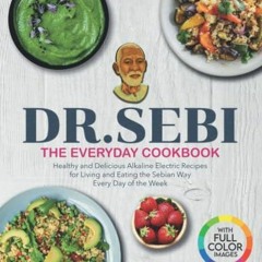 @* DR. SEBI, The Everyday Cookbook, Healthy and Delicious Alkaline Electric Recipes for Living