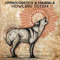 Hypnocoustics & Mandala - Howling Totem (Out Now on Nano Records)