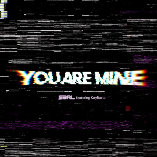 You Are Mine - S3RL Ft Kayliana