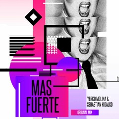 MAS FUERTE (Yerko Molina & Sebastian Hidalgo Original Mix) OUT NOW!