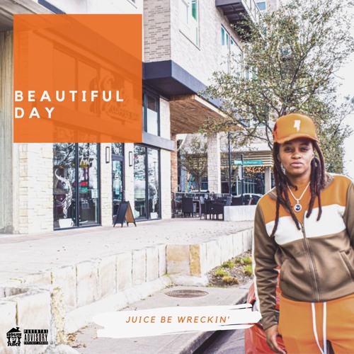 Juice Be Wreckin' - "BEAUTIFUL DAY"