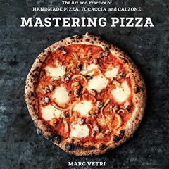 ACCESS EPUB 🎯 Mastering Pizza: The Art and Practice of Handmade Pizza, Focaccia, and