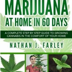 get [PDF] Download How to Grow Marijuana at Home in 60 Days: A Complete Step by Step Guide to