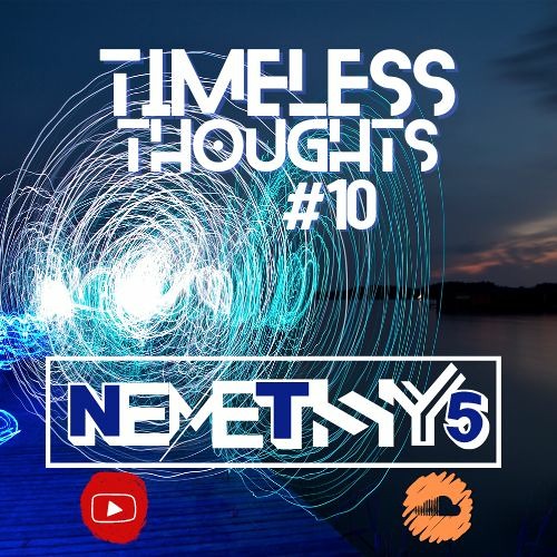Timeless Thoughts#10 By Nemethy5