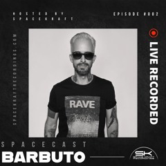 Spacecast 002 - Barbuto - Live Recorded in Texas (USA)