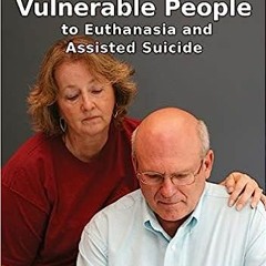 [Read] Online Exposing Vulnerable People to Euthanasia and Assisted Suicide BY Alex Schadenberg