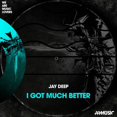 Jay Deep - I Got Much Better (PP Music)