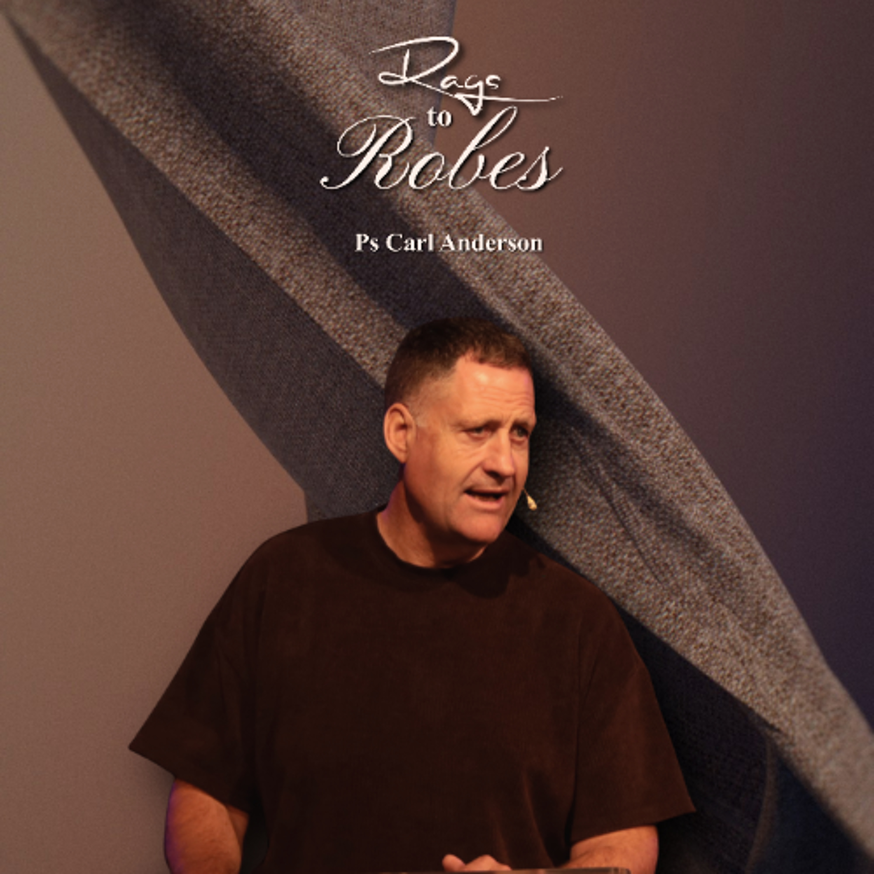 Rags to Robes - Ps Carl Anderson - 08.03.26 episode artwork