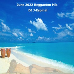 June 2022 Reggaeton Mix - DJ J-Espinal