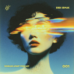 Worlds Apart Podcast 001 - Erdi Irmak