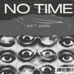 NO TIME - AIN'T GEORGE ( Original Mix )