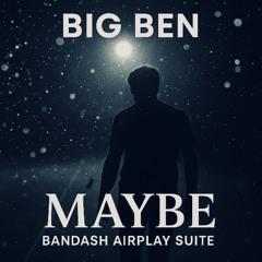 Maybe - Bandash Airplay Suite