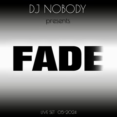 DJ NOBODY presents FADE 05-2024