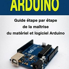 Get KINDLE ✉️ Programmation Arduino: Guide étape par étape de la maîtrise du matériel