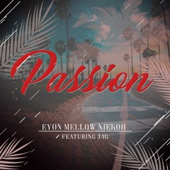 Eyon, Mellow & Niekoh - Passion (Feat. JAG)