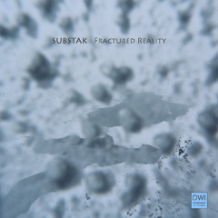 Substak - Snippets of Fractured Reality (DWI 52)