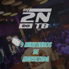 9 MINUTINHOS DE MARRETADA - DJ 2N DO TB