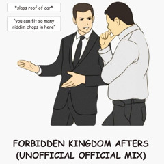 FORBIDDEN KINGDOM AFTERS (UNOFFICIAL OFFICIAL MIX)