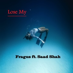 Fragus ft. Saad Shah - Lose My