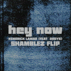 Kendrick Lamar (Feat. Dody6) - hey now (Shamblez Flip)