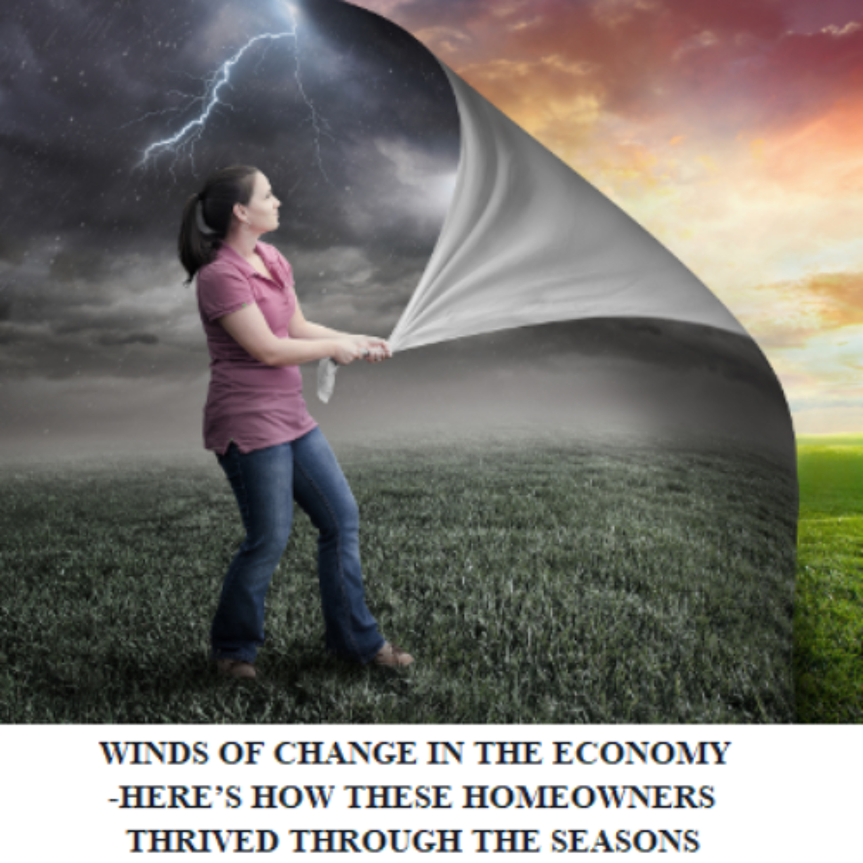 WINDS OF CHANGE IN THE ECONOMY -HERE’S HOW THESE HOMEOWNERS THRIVED THROUGH THE SEASONS