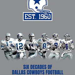 [ACCESS] KINDLE 🗃️ Six Decades of Dallas Cowboys Football: The Official 60th Anniver