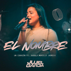 Un Corazón - El Nombre Ft. Averly Morillo  - (Remix) Jullyel Garcia