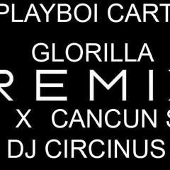 A REMIX MASHUP BY DJ CIRCINUS FEATURING PLAYBOI AND GLORILLA